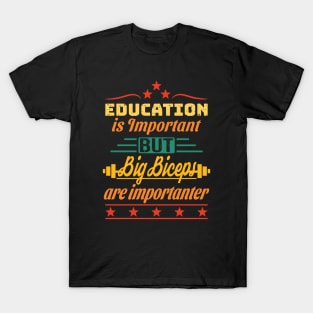 Education is Important but Big Biceps are Importanter T-Shirt